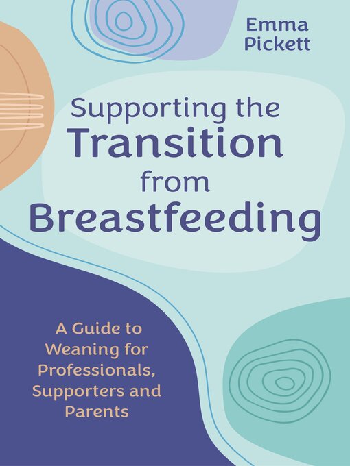 Title details for Supporting the Transition from Breastfeeding by Emma Pickett - Available